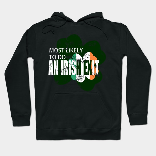 Most Likely To Do An Irish Exit Hoodie by Whisky1111